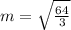 m=\sqrt{\frac{64}{3}}