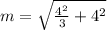 m=\sqrt{\frac{4^2}{3}+4^2}