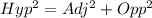 Hyp^2 = Adj^2 + Opp^2