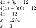 4x+3y=12\\4(x)+3(0)=12\\4x=12\\x=12/4\\x=3