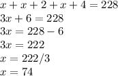 x+x+2+x+4=228\\3x+6=228\\3x=228-6\\3x=222\\x=222/3\\x=74\\