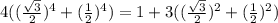 4(( \frac{\sqrt{3} }{2}) ^{4} +(\frac{1}{2}) ^{4} )=1+3(( \frac{\sqrt{3} }{2}) ^{2} +(\frac{1}{2}) ^{2} )