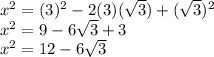 x^2=(3)^2-2(3)(\sqrt{3})+(\sqrt{3})^2\\x^2=9-6\sqrt{3} +3\\x^2=12-6\sqrt{3} \\