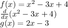 f(x) =  {x}^{2}  - 3x + 4 \\  \frac{d}{dx} ( {x}^{2}  - 3x + 4) \\ g(x) = 2x - 3