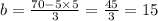 b = \frac {70-5\times5}{3}=\frac{45}{3}=15