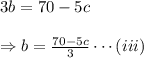 3b=70-5c \\\\\Rightarrow b = \frac {70-5c}{3} \cdots(iii)