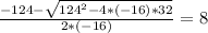 \frac{-124-\sqrt{124^{2} -4*(-16)*32} }{2*(-16)} =8
