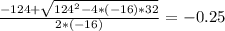 \frac{-124+\sqrt{124^{2} -4*(-16)*32} }{2*(-16)} =-0.25