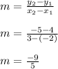 m=\frac{y_2-y_1}{x_2-x_1}\\\\m=\frac{-5-4}{3-(-2)}\\\\m=\frac{-9}{5}\\