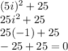 (5i)^2 + 25 \\25i^2 + 25 \\25(-1) + 25\\-25 + 25 = 0