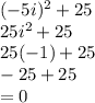 (-5i)^2 + 25 \\25i^2 + 25 \\25(-1) + 25 \\-25 + 25 \\ = 0