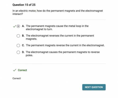 In an electric motor, how do the permanent magnets and the electromagnet
interact?
PLEASE ANSWER FAS