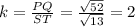 k = \frac{PQ}{ST} = \frac{\sqrt{52}}{\sqrt{13}} = 2