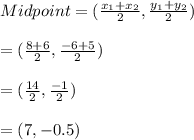 Midpoint = (\frac{x_{1}+x_{2}}{2},\frac{y_{1}+y_{2}}{2})\\\\ =(\frac{8+6}{2},\frac{-6+5}{2})\\\\=(\frac{14}{2},\frac{-1}{2})\\\\=(7 , -0.5)