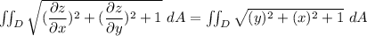 \iint_D \sqrt{(\dfrac{\partial z}{\partial x})^2+ (\dfrac{\partial z}{\partial y})^2 +1 }\ dA = \iint_D \sqrt{(y)^2+(x)^2+1 } \ dA