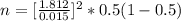 n = [\frac{ 1.812 }{ 0.015} ]^2 *0.5 (1 - 0.5 )