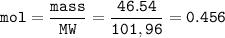 \tt mol=\dfrac{mass}{MW}=\dfrac{46.54}{101,96}=0.456