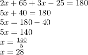 2x+65+3x-25=180\\5x+40=180\\5x=180-40\\5x=140\\x=\frac{140}{5}\\x=28