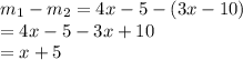 m_1 - m_2 = 4x-5 - (3x-10)\\= 4x-5-3x+10\\= x+5