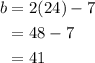 \begin{aligned} b&=2(24)-7\\&=48-7\\&=41\end{aligned}
