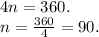 4n=360. \newline&#10;n=\frac{360}{4}=90.