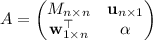 A=\begin{pmatrix}M_{n\times n}&\mathbf u_{n\times 1}\\\mathbf w^\top_{1\times n}&\alpha\end{pmatrix}