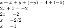 x+x+y+(-y)=4+(-6)\\2x+0=-2\\2x=-2\\x=-2/2\\x=-1