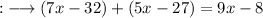 \qquad{:}\longrightarrow\mathbb (7x-32)+(5x-27)=9x-8