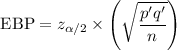 $\text{EBP} = z_{\alpha / 2} \times \left( \sqrt{\frac{p'q'}{n}}\right) $