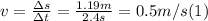 v =\frac{\Delta s}{\Delta t} = \frac{1.19m}{2.4s} = 0.5 m/s (1)
