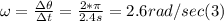 \omega = \frac{\Delta\theta}{\Delta t} =  \frac{2*\pi}{2.4s} = 2.6 rad/sec (3)