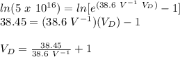 ln(5\ x\ 10^{16}) = ln[e^{(38.6\ V^{-1}\ V_{D})} - 1]\\38.45 =  (38.6\ V^{-1})(V_{D}) - 1\\\\V_{D} = \frac{38.45}{38.6\ V^{-1}} + 1\\\\