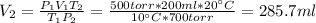 V_{2} = \frac{P_{1}V_{1}T_{2}}{T_{1}P_{2}} = \frac{500 torr*200 ml*20 ^{\circ} C}{10 ^{\circ} C*700 torr} = 285.7 ml