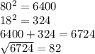 80^{2} = 6400\\18^{2} = 324\\6400 + 324 = 6724\\\sqrt{6724} = 82