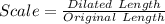 Scale = \frac{Dilated\ Length}{Original\ Length}