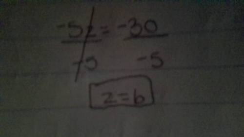 Use a property of equality to solve -5z = -30