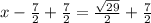 x-\frac{7}{2}+\frac{7}{2}=\frac{\sqrt{29}}{2}+\frac{7}{2}