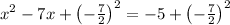 x^2-7x+\left(-\frac{7}{2}\right)^2=-5+\left(-\frac{7}{2}\right)^2