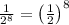 \frac{1}{2^8}=\left(\frac{1}{2}\right)^{8}