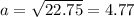 a=\sqrt{22.75}=4.77