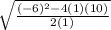 \sqrt{\frac{(-6)^2 -4(1)(10)}{2(1)}