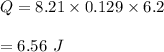Q=8.21\times 0.129\times 6.2\\\\=6.56\ J