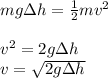 mg\Delta h = \frac{1}{2}mv^2\\\\v^2 = 2g\Delta h\\v = \sqrt{2g\Delta h} \\