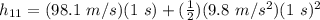 h_{11} = (98.1\ m/s)(1\ s) + (\frac{1}{2})(9.8\ m/s^2)(1\ s)^2\\\\