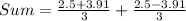 Sum = \frac{2.5+3.91}{3} + \frac{2.5-3.91}{3}