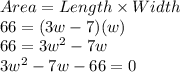 Area=Length \times Width\\66=(3w-7)(w)\\66=3w^2-7w\\3w^2-7w-66=0\\