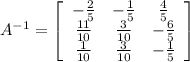 A^{-1}=  \left[\begin{array}{ccc}-\frac{2}{5}&-\frac{1}{5}&\frac{4}{5}\\&#10;\frac{11}{10}&\frac{3}{10}&-\frac{6}{5}\\\frac{1}{10}&\frac{3}{10}&-\frac{1}{5}\end{array}\right] 