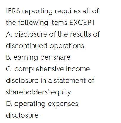 IFRS reporting requires all of the following items except