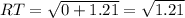 RT = \sqrt{0 + 1.21} = \sqrt{1.21}