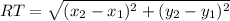 RT = \sqrt{(x_2 - x_1)^2 + (y_2 - y_1)^2}